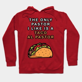 Tacos Al Pastor is Better Than A Pastor Hoodie